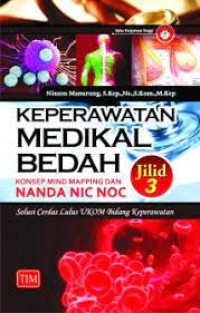 Keperawatan medikal bedah, konsep, mind mapping dan nanda nic noc: solusi cerdas lulus ukom bidang keperawatan jilid 3