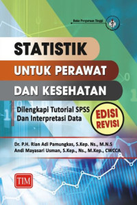 Statistik untuk perawat dan kesehatan (dilengkapi tutorial spss dan interpretasi data) edisi revisi