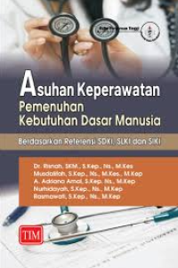 Asuhan keperawatan pemenuhan kebutuhan dasar manusia berdasarkan referensi sdki, slki dan siki