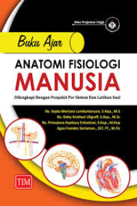 Buku ajar anatomi fisiologi manusia: dilengkapi dengan penyakit per sistem dan latihan soal