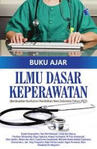 Buku ajar ilmu dasar keperawatan (berdasarkan kurikulum pendidikan ners Indonesia tahun 2021)