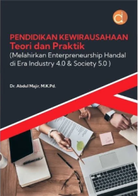 Pendidikan kewirausahaan teori dan praktik : (melahirkan enterpreneurship handal di era industry 4.0 & society 5.0)