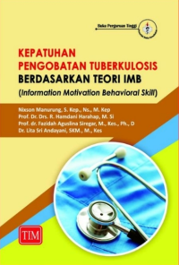 Kepatuhan pengobatan tuberkolosis berdasarkan teori imb : (information motivation behavioral skill)