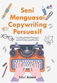 Seni menguasai copywriting persuasif: cara menaklukkan pelanggan melalui tulisan yang memikat