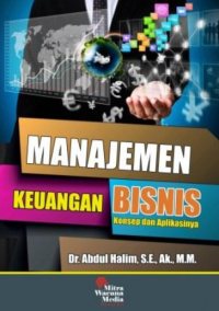 Manajemen keuangan bisnis: konsep dan aplikasinya