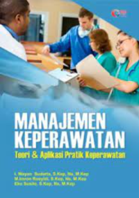 Manajemen keperawatan : teori & aplikasi praktik keperawatan