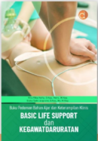 Buku pedoman bahan ajar dan keterampilan klinis : basic life support dan kegawatdaruratan