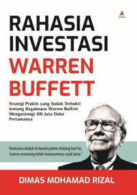 Rahasia investasi Warren Buffett: strategi praktis yang sudah terbukti tentang bagaimana Warren Buffett mengantongi 100 juta dolar pertamanya