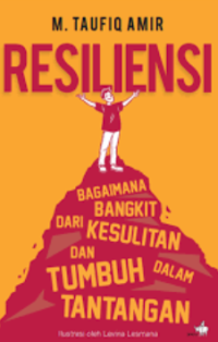 Resiliensi : bagaimana bangkit dari kesulitan & tumbuh dalam tantangan
