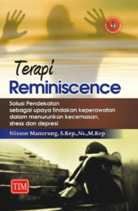 Terapi reminiscence : solusi pendekatan sebagai upaya tindakan keperawatan dalam menurunkan kecemasan, stress dan depresi