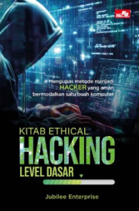 Kitab ethical hacking level dasar: mengupas metode menjadi hacker yang aman bermodalkan satu buah komputer