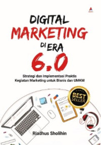 Digital marketing diera 6.0: strategi dan implementasi praktis kegiatan marketing untuk bisnis dan UMKM