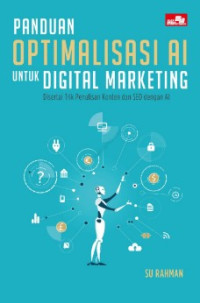 Panduan optimalisasi AI untuk digital marketing: disertai trik penulisan konten dan SEO dengan IA