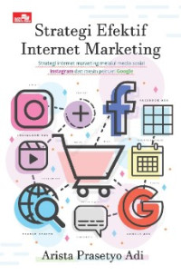 Strategi efefektif internet marketing: strategi internet marketing melalui media sosial istagram dan mesing pencari google