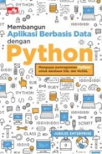 Membangun aplikasi berbasis data dengan python: mengupas pemograman python untuk database SQL dan NoSQL