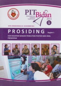 Prosiding Pertemuan Ilmiah Tahunan (PIT) Bidan 2014 Bagian I: Sub Kegiatan Naskah Penelitian Poster dan Oral Presentasi