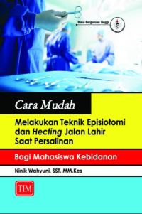 Cara mudah melakukan teknik episiotomi dan hecting jalan lahir saat persalinan bagi mahasiswa kebidanan