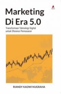 Marketing di era 5.0: transformasi teknologi digital untuk efisiensi pemasaran