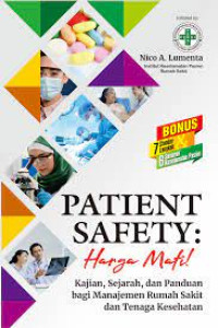 Patient safety: harga mati! : kajian, sejarah, dan panduan bagi manajemen rumah sakit dan tenaga kesehatan