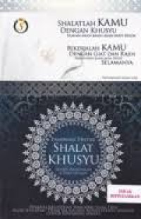 Panduan pintar shalat khusyu seperti Rasulallah & para sahabatnya