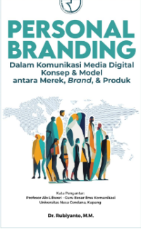 Personal branding dalam komunikasi media digital konsep & model antara merek, brand, & produk