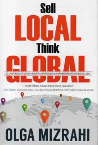 Sell local think global : 50 cara inovatif untuk menciptakan perubahan dan meningkatkan bisnis anda