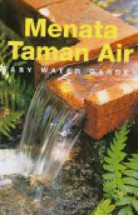 Menata tanaman air : Easy water garden