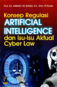 Konsep regulasi artifical intelligence dan isu-isu aktual cyber law