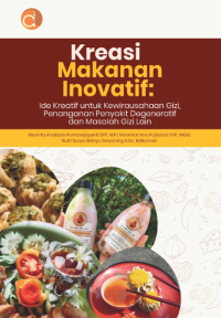 Kreasi makanan inovatif: ide kreatif untuk kewirausahaan gizi, penanganan penyakit degeneratif dan masalah gizi lain