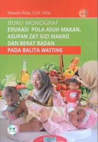 Buku monograf edukasi pola makan, asupan zat gizi makro dan berat badan pada Balita wasting