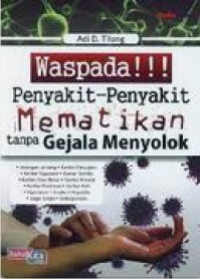 Waspada!!! : penyakit-penyakit mematikan tanpa gejala menyolok