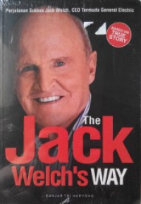 The jack welch's way : perjalanan sukses Jack Welch, CEO termuda general electric