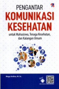 Pengantar komunikasi kesehatan untuk mahasiswa, tenaga kesehatan dan kalangan umum