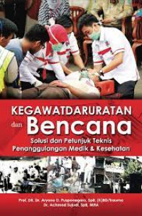 Kegawatdaruratan dan bencana: solusi dan petunjuk teknis penanggulangan medik & kesehatan