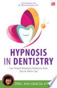 Hypnosis in dentistry : Cara terbaik melampaui ketakutan anda saat ke dokter gigi