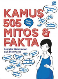 Kamus 505 mitos & fakta : Seputar kehamilan dan menyusui