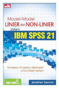 Image of Model-model linier dan non linier dalam ibm spss 21: prosedur-prosedur alternatif untuk riset skripsi