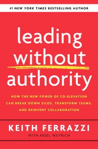 Image of Leading without authority: how the new power of co-elevation can break down silos, transform teams, and reinvent collaboration