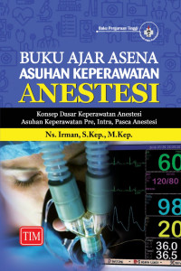 Buku ajar asena asuhan keperawatan anestesi: konsep dasar keperawatan anestesi asuhan keperawatan pre, intra, pasca anestesi