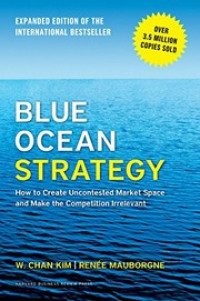 Blue ocean strategy : How to create uncontested market space and make the competition irrelevant