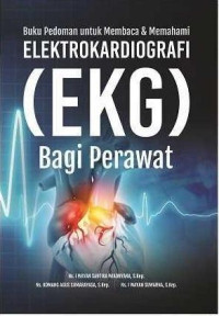 Buku pedoman untuk membaca & memahami elektrokardiografi (EKG) bagi perawat