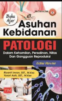 Buku ajar asuhan kebidanan patologi dalam kehamilan, persalinan, nifas dan gangguan reproduksi