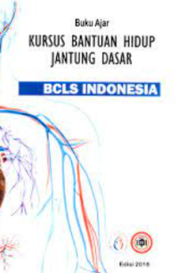 Buku ajar kursus bantuan hidup jantung dasar : bcls Indonesia