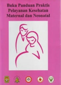 Buku panduan praktis pelayanan kesehatan maternal dan neonatal