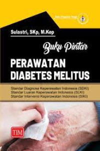 Image of Buku pintar perawatan diabetes melitus (aplikasi standar diagnosa keperawatan Indonesia/sdki, standar luaran keperawatan Indonesia/slki, standar intervensi keperawatan Indonesia/siki)
