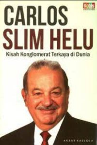 Carlos Slim Helu : kisah konglomerat terkaya di dunia