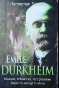 Emile Durkheim : riwayat, pemikiran, dan warisan bapak sosiologi modern