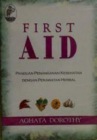 First aid: panduan penanganan kesehatan dengan perawatan herbal