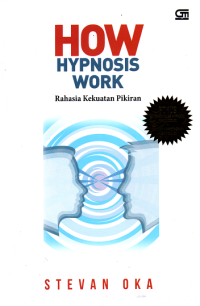 How hypnosis work : rahasia kekuatan pikiran