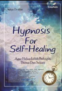 Hypnosis for self healing : agar hidup lebih bahagia, damai dan sukses
